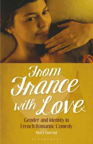 From France With Love: Gender and Identity in French Romantic Comedy de Mary Harrod