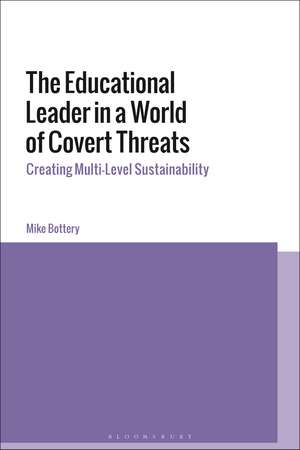 The Educational Leader in a World of Covert Threats: Creating Multi-Level Sustainability de Professor Mike Bottery