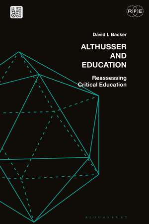 Althusser and Education: Reassessing Critical Education de David I. Backer