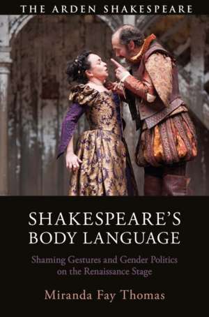 Shakespeare’s Body Language: Shaming Gestures and Gender Politics on the Renaissance Stage de Miranda Fay Thomas