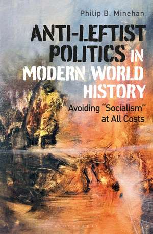 Anti-Leftist Politics in Modern World History: Avoiding 'Socialism' at All Costs de Philip B. Minehan