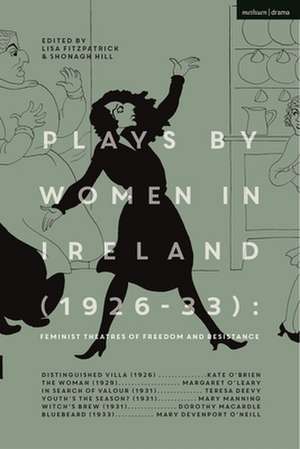 Plays by Women in Ireland (1926-33): Feminist Theatres of Freedom and Resistance: Distinguished Villa; The Woman; Youth’s the Season; Witch’s Brew; Bluebeard de Dr Lisa Fitzpatrick