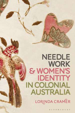 Needlework and Women’s Identity in Colonial Australia de Dr Lorinda Cramer