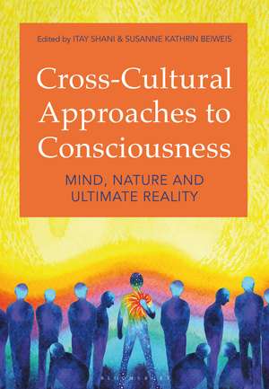 Cross-Cultural Approaches to Consciousness: Mind, Nature, and Ultimate Reality de Itay Shani