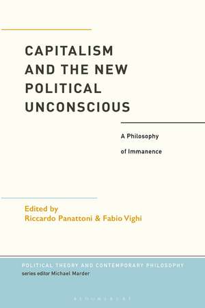 Capitalism and the New Political Unconscious: A Philosophy of Immanence de Dr Fabio Vighi