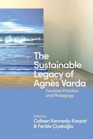 The Sustainable Legacy of Agnès Varda: Feminist Practice and Pedagogy de Colleen Kennedy-Karpat