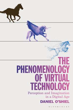 The Phenomenology of Virtual Technology: Perception and Imagination in a Digital Age de Daniel O'Shiel