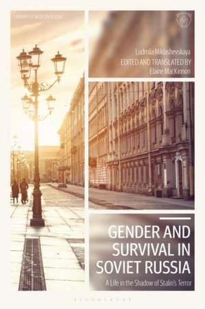 Gender and Survival in Soviet Russia: A Life in the Shadow of Stalin’s Terror de Elaine MacKinnon