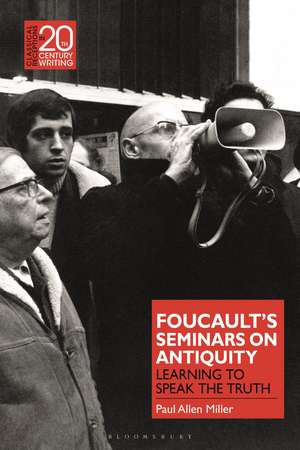 Foucault’s Seminars on Antiquity: Learning to Speak the Truth de Professor Paul Allen Miller