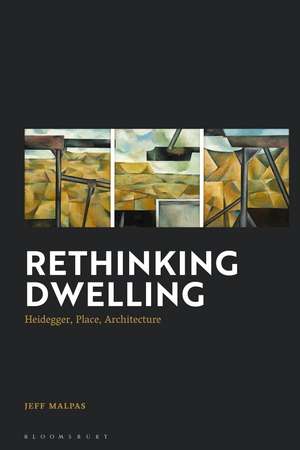 Rethinking Dwelling: Heidegger, Place, Architecture de Distinguished Professor Jeff Malpas