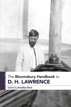 The Bloomsbury Handbook to D. H. Lawrence de Annalise Grice