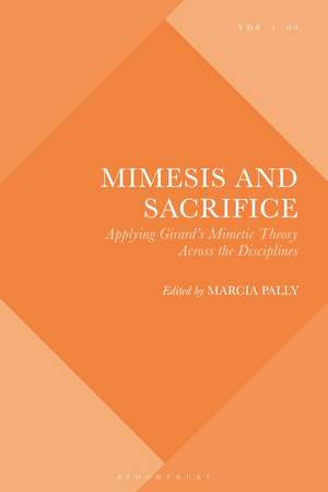 Mimesis and Sacrifice: Applying Girard's Mimetic Theory Across the Disciplines de Professor Marcia Pally