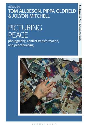 Picturing Peace: Photography, Conflict Transformation, and Peacebuilding de Dr Tom Allbeson