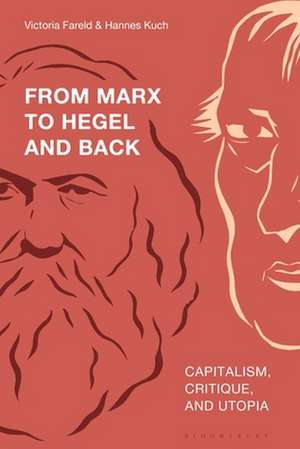 From Marx to Hegel and Back: Capitalism, Critique, and Utopia de Victoria Fareld