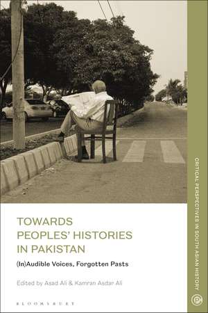 Towards Peoples' Histories in Pakistan: (In)audible Voices, Forgotten Pasts de Kamran Asdar Ali