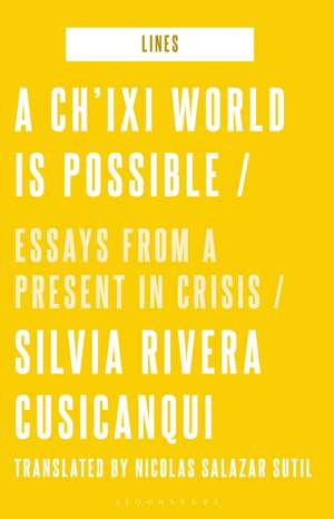 A Ch’ixi World is Possible: Essays from a Present in Crisis de Silvia Rivera Cusicanqui