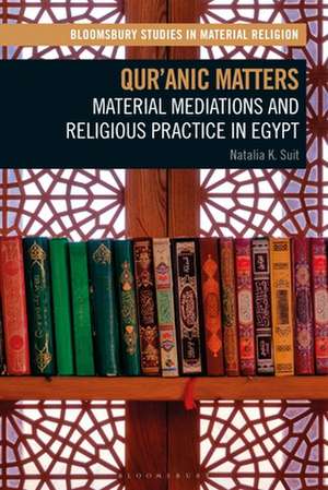 Qur'anic Matters: Material Mediations and Religious Practice in Egypt de Natalia K. Suit