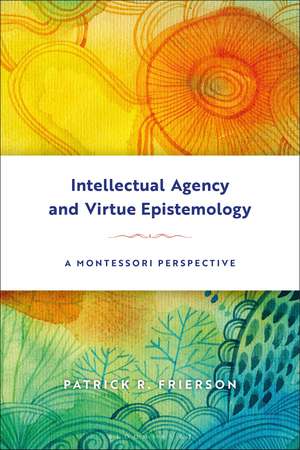 Intellectual Agency and Virtue Epistemology: A Montessori Perspective de Patrick Frierson