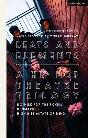 Beats and Elements: A Hip Hop Theatre Trilogy: No Milk for the Foxes; DenMarked; High Rise eState of Mind de Conrad Murray