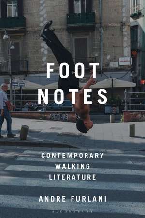 Foot Notes: Contemporary Walking Literature de Andre Furlani