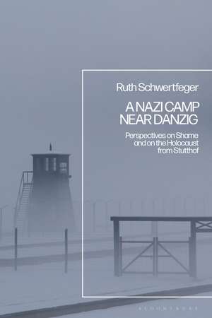 A Nazi Camp Near Danzig: Perspectives on Shame and on the Holocaust from Stutthof de Professor Emerita Ruth Schwertfeger