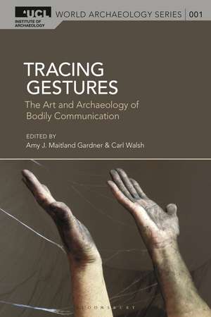 Tracing Gestures: The Art and Archaeology of Bodily Communication de Dr Amy J. Maitland Gardner