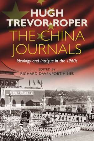 The China Journals: Ideology and Intrigue in the 1960s de Hugh Trevor-Roper