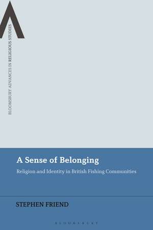 A Sense of Belonging: Religion and Identity in British Fishing Communities de Stephen Friend