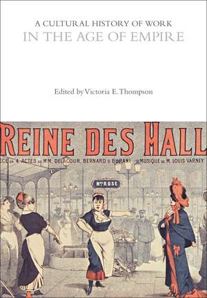 A Cultural History of Work in the Age of Empire de Professor Victoria E. Thompson