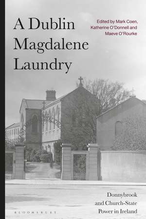 A Dublin Magdalene Laundry: Donnybrook and Church-State Power in Ireland de Mark Coen