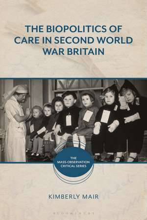 The Biopolitics of Care in Second World War Britain de Associate Professor Kimberly Mair