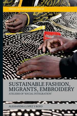 Sustainable Fashion, Migrants, Embroidery: Ateliers of 'Social Integration' de Dr Alessandra Lopez y Royo