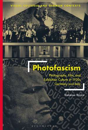 Photofascism: Photography, Film, and Exhibition Culture in 1930s Germany and Italy de Vanessa Rocco