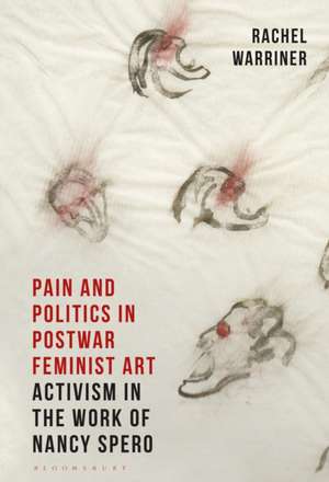 Pain and Politics in Postwar Feminist Art de Rachel (Courtauld Institute of ArtUK) Warriner