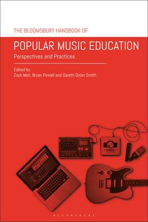 The Bloomsbury Handbook of Popular Music Education: Perspectives and Practices de Zack Moir