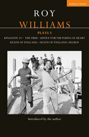 Roy Williams Plays 5: Kingston 14; The Firm; Advice for the Young at Heart; Death of England; Death of England: Delroy de Roy Williams