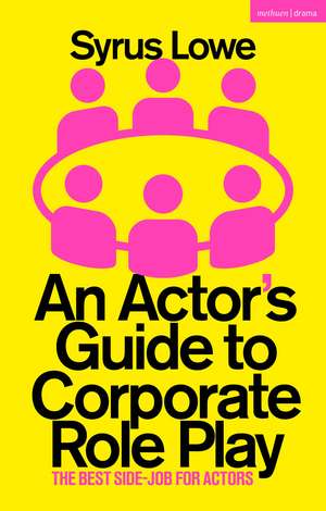 An Actor’s Guide to Corporate Role Play: The Best Side-Job for Actors de Syrus Lowe