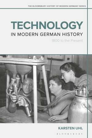 Technology in Modern German History: 1800 to the Present de Dr Karsten Uhl