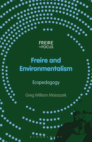 Freire and Environmentalism: Ecopedagogy de Greg William Misiaszek