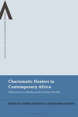 Charismatic Healers in Contemporary Africa: Deliverance in Muslim and Christian Worlds de Sandra Fancello