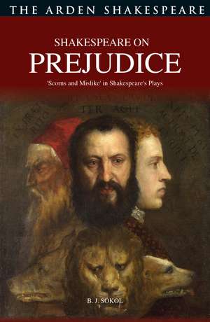 Shakespeare on Prejudice: 'Scorns and Mislike' in Shakespeare's Plays de Professor B. J. Sokol