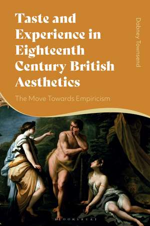 Taste and Experience in Eighteenth-Century British Aesthetics: The Move toward Empiricism de Dr Dabney Townsend