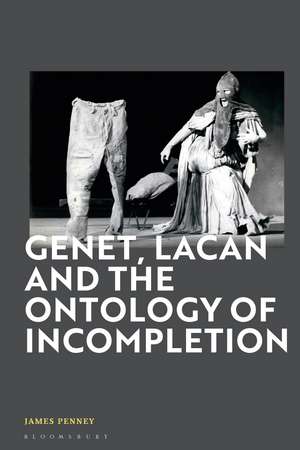 Genet, Lacan and the Ontology of Incompletion de James Penney