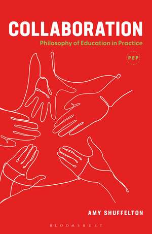 Collaboration: Philosophy of Education in Practice de Amy B. Shuffelton