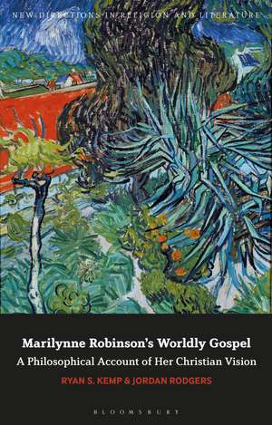 Marilynne Robinson's Worldly Gospel: A Philosophical Account of Her Christian Vision de Dr Ryan S. Kemp