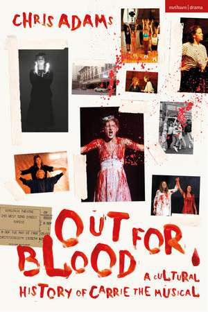 Out For Blood: A Cultural History of Carrie the Musical de Chris Adams