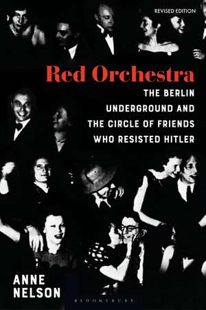 Red Orchestra: The Story of the Berlin Underground and the Circle of Friends Who Resisted Hitler - Revised Edition de Anne Nelson