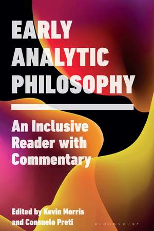 Early Analytic Philosophy: An Inclusive Reader with Commentary de Kevin Morris