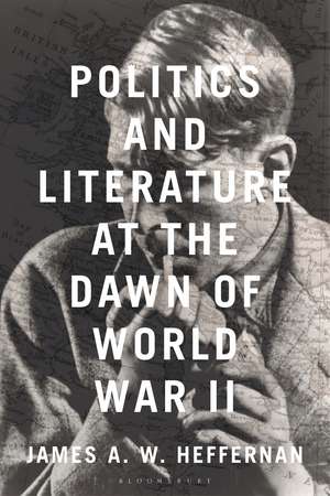 Politics and Literature at the Dawn of World War II de James A. W. Heffernan