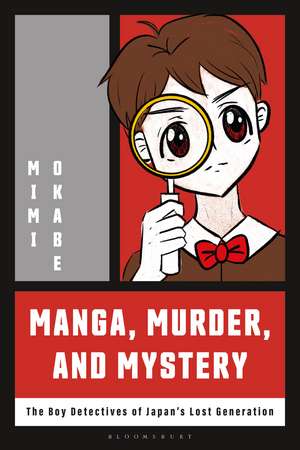 Manga, Murder and Mystery: The Boy Detectives of Japan’s Lost Generation de Mimi Okabe